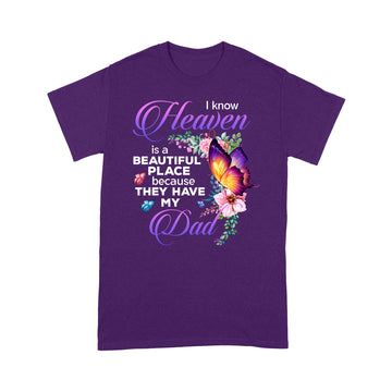 Butterfly I Know Heaven Is A Beautiful Place Because They Have My Dad Shirt - Memorial Shirts - Dad In Heaven T-Shirt - Standard T-Shirt