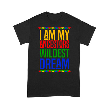 I Am My Ancestors Wildest Dream Black History Month T shirt - Standard T-shirt