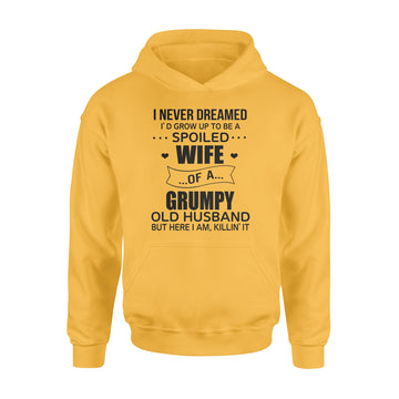 I Never Dreamed I’d Grow Up To Be A Spoiled Wife Of A Grumpy Old Husband But Here I Am Killin’ It Standard Hoodie