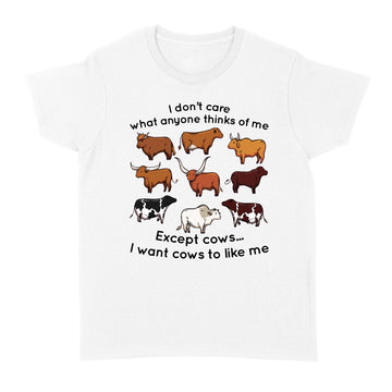 I Don't Care What Anyone Thinks Of Me Except Cows I Want Cows To Like Me Shirt - Standard Women's T-shirt