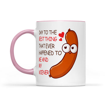 Happy Valentine’s Day To The Best Thing That Ever Happened To Me And My Wiener Funny Valentine Ceramic Coffee Mugs - Accent Mug