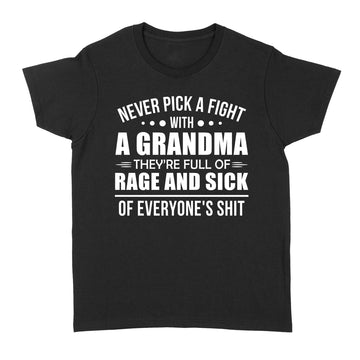 Never Pick A Fight With A Grandma They're Full Of Rage And Sick Shirt - Standard Women's T-shirt