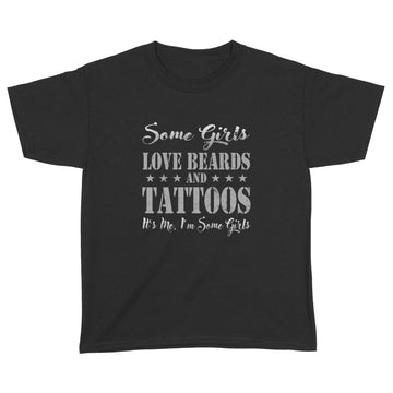 Some Girls Love Beards And Tattoos It's Me I'm Some Girls T-Shirt - Standard Youth T-shirt