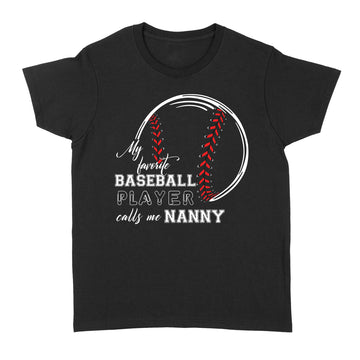 My Favorite Baseball Player Calls Nanny Shirt - Standard Women's T-shirt