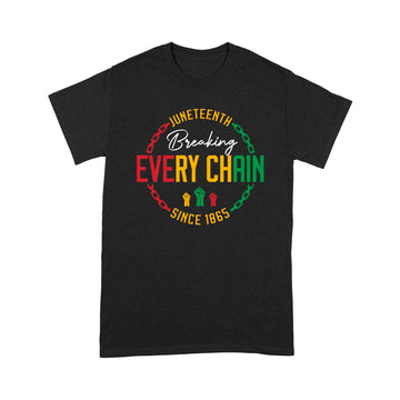 Juneteenth Shirt - Breaking Every Chain Shirt, Black History Shirts, Since 1865 Shirt, Freedom Juneteenth Shirts, Freedom Day T-Shirts, Black Woman TShirt - Standard T-Shirt