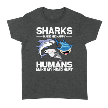 Sharks Make Me More Happy Humans Make My Head Hurt Funny T-Shirt - Standard Women's T-shirt