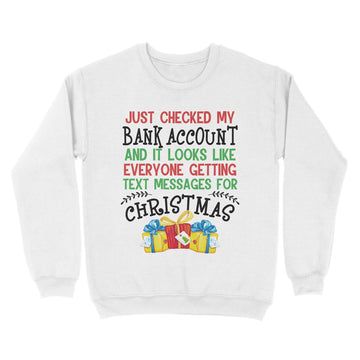 Just Checked My Bank Account And It Looks Like Everyone Getting Text Messages For Christmas Shirt