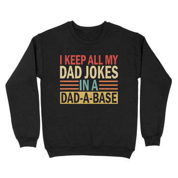 I Keep All My Dad Jokes In A Dad-a-base Shirt - New Dad Shirt - Dad Shirt - Daddy Shirt - Father's Day Shirt -Best Dad Shirt - Gift for Dad - Standard Crew Neck Sweatshirt