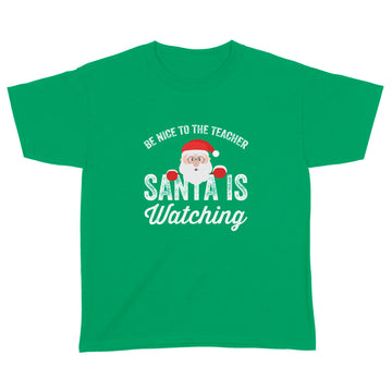 Be Nice To The Teacher Santa Is Watching Shirt Funny Christmas Shirt, Christmas Tee