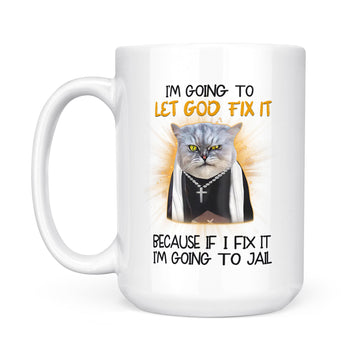 Cat Jesus I'm Going To Let God Fix It Because If I Fix It I'm Going To Jail Funny Gift Mug