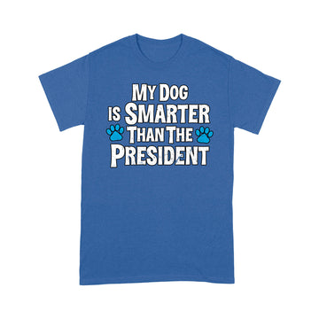 My Dog Is Smarter Than Your President Funny Shirts - Standard T-Shirt