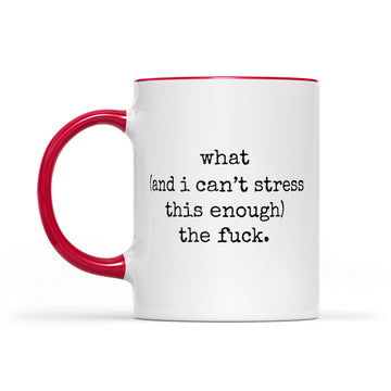 What (and I can't stress this enough) the fuck - WTF Funny Mug - Accent Mug