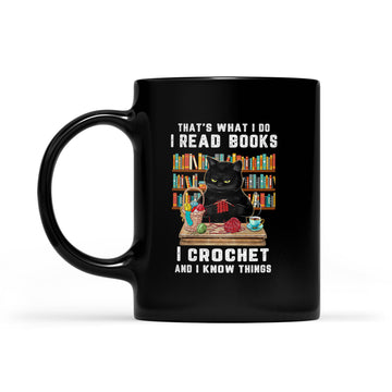 Black Cat Crochet That’s What I Do I Read Books And I Know Things Mug - Black Mug