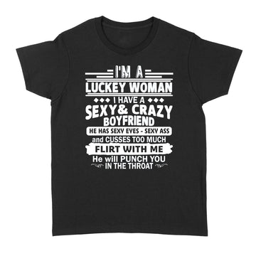 I'm A Luckey Woman I Have A Sexy and Crazy Boyfriend He Has Sexy Eyes Sexy Ass Shirts - Standard Women's T-shirt