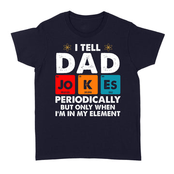 I Tell Dad Jokes Periodically But Only When I'm My Element Vintage Shirt - Standard Women's T-shirt