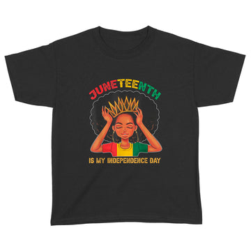 Juneteenth Is My Independence Day Black Girl Black Queen Shirt - Standard Youth T-shirt