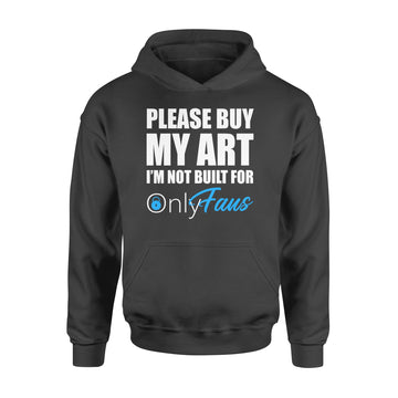 Please Buy My Art I'm Not Built For Only Fans Funny Shirt - Standard Hoodie