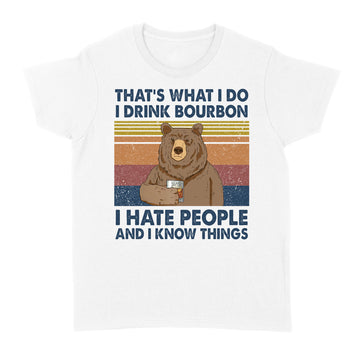 Bear That's What I Do I Drink Bourbon I Hate People And I Know Things Vintage Shirt - Standard Women's T-shirt