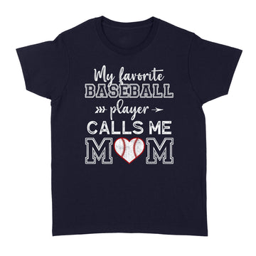 My Favorite Baseball Player Calls Me Mom Shirt, Mother's Day T-Shirt - Standard Women's T-shirt