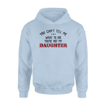 You Can't Tell Me what To Do You're Not My Daughter T-Shirt, Father's Day Gift, Gift For Father, Red Plaid Family Shirt - Standard Hoodie