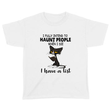 Black Cat I Fully Intend To Haunt People When I Die I Have A List Shirt Halllowen T-Shirt, Halloween Costumes - Standard Youth T-shirt