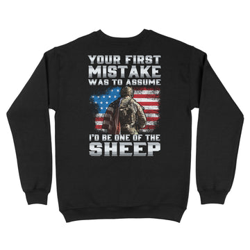 Your First Mistake Was To Assume I'd Be One Of The Sheep Veteran Shirt Print On Back - Standard Crew Neck Sweatshirt