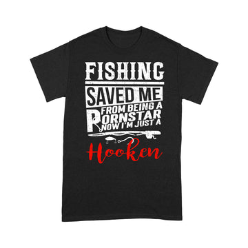 Fishing Saved Me From Being A Pornstar Now I'm Just A Hooker Shirt - Standard T-Shirt