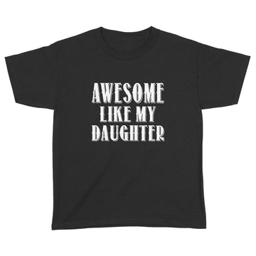 Awesome Like My Daughter T-Shirt Funny Parents' Day Gifts