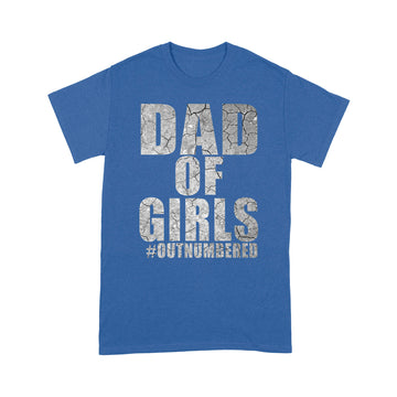 Dad Of Girls Out Numbered Happy Father’s Day Shirt Gift For Dad - Standard T-shirt