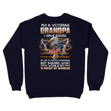 I'm A Veteran Grandpa I Have Risked My Life To Protect Strangers Shirt Veteran T-Shirt Print On Back Standard Crew Neck Sweatshirt