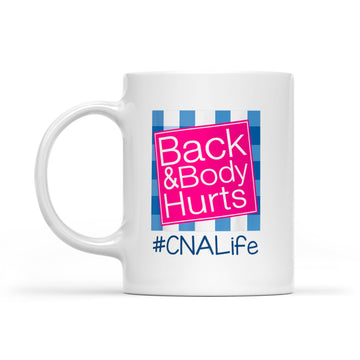 Back And Body Hurts CNA Life Mug - White Mug
