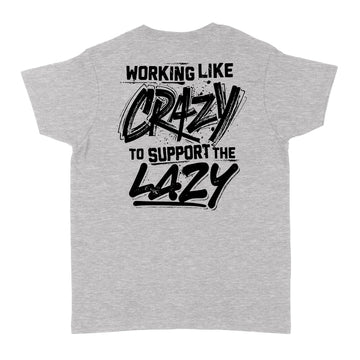 Working Like Crazy To Support The Lazy Graphic Tees Shirt Print on Back - Standard Women's T-shirt