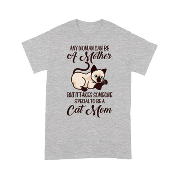 Any Woman Can Be A Mother But It Takes Someone Special To Be A Cat Mom Shirt - Standard T-Shirt
