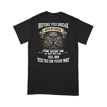 Before You Break Into My House Stand Outside And Get Right With Jesus Tell Him You’re On Your Way Shirt - Standard T-shirt