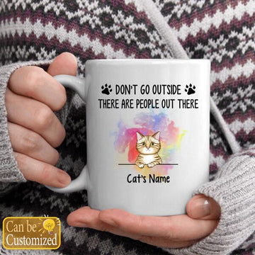 Don't Go Outside There Are People Out There Personalized Cat Gifts Coffee Mugs, Custom Cats Mug