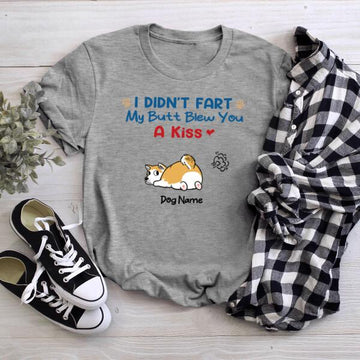 Personalized Dog I Didn't Fart My But Blew You A Kiss Gift Shirt - Custom Dog Name T-Shirt Funny Dog Lovers Tee
