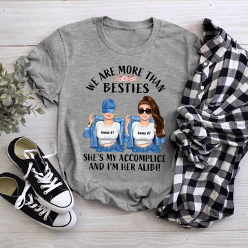Personalized We Are More Than Besties She's My Accomplice And I'm Her Alibi, Best Friend Custom Shirt, Gift For Besties