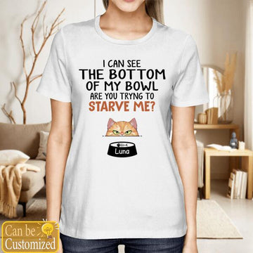 Personalized We Can See The Bottom Of Our Bowls Are You Trying To Starve Us T Shirt - Gift For Cat Lovers - Custom Cat Mom T-Shirt