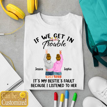Personalized If We Get In Trouble It’s My Bestie’s Fault T-Shirt – Bestie Best Friends Shirt Tee Customized Gifts