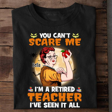 Personalized Retired Teacher Custom Shirt You Can't Scare Me Halloween Gift For Teachers
