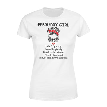 February Girl Hated By Many Loved By Plenty Heart On Her Sleeve Fire In Her Soul A Mouth She Can’t Control shirt - Premium Women's T-shirt
