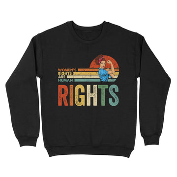 Women's Rights Are Human Rights Shirt For Women Support For Women Feminist Female Vintage Rosie T-Shirt - Standard Crew Neck Sweatshirt