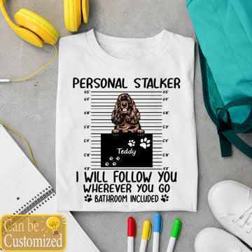 Dog Shirt Personalized Name And Breed Stalker I Will Follow You T-Shirt