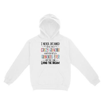 I Never Dreamed I'd Be This Crazy Grandma With The Cutest Grandkids Ever Shirt - Standard Hoodie