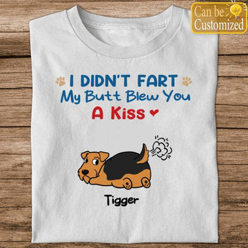 Personalized Dog - I Didn't Fart My Butt Blew You A Kiss T-Shirt Funny Dogs Lovers