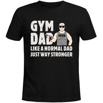 Gym Dad Like A Normal Dad Just Way Stronger Personalized Shirt