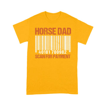 Horse Dad Scan For Payment Shirt, Fathers Day Shirt Gift For Father, Horse Dad Gift, Fatherhood Gift, Funny Riding Horses - Standard T-shirt