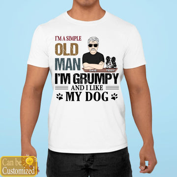 I'm A Simple Old Man I'm Grumpy And I Like My Dog Personalized T-Shirt Gift For Dad - Gift For Dog Lovers Shirts