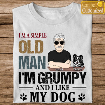I'm A Simple Old Man I'm Grumpy And I Like My Dog Personalized T-Shirt Gift For Dad - Gift For Dog Lovers Shirts