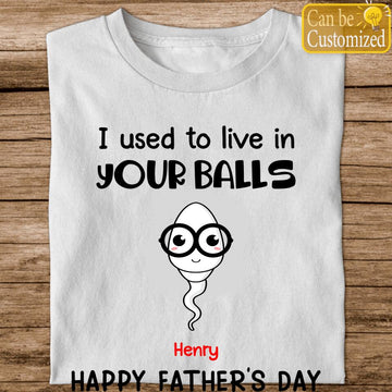 Personalized I Use To Live In Your Balls Shirt, Sperm Shirts, Father's Day Gifts, Funny Gift For Dad, Father Day T-Shirts, Dad T-Shirt, Gift For Dad, Gift For Husband